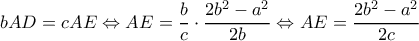 \displaystyle bAD = cAE \Leftrightarrow AE = \frac{b}{c} \cdot \frac{{2{b^2} - {a^2}}}{{2b}} \Leftrightarrow AE = \frac{{2{b^2} - {a^2}}}{{2c}}