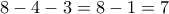 8-4-3=8-1=7