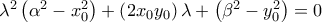 \lambda ^2 \left( {\alpha ^2  - x_0^2 } \right) + \left( {2x_0 y_0 } \right)\lambda  + \left( {\beta ^2  - y_0^2 } \right) =0