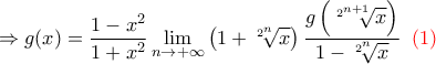 \displaystyle\Rightarrow g(x)=\dfrac{1-x^2}{1+x^2}\lim_{n\to+\infty}\left(1+\sqrt[2^n]{x}\right)\dfrac{g\left(\sqrt[2^{n+1}]{x}\right)}{1-\sqrt[2^n]{x}}\;\;\color{red}(1)