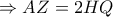\displaystyle{ \Rightarrow AZ = 2HQ}