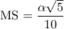 \textrm{MS}=\dfrac{\alpha \sqrt{5}}{10}