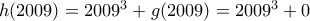 h(2009) = 2009^3 + g(2009) = 2009^3 + 0