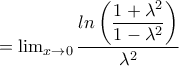 =\lim_{x\rightarrow 0}\dfrac{ln\left ( \dfrac{1+\lambda ^2}{1-\lambda ^2} \right )}{\lambda ^2}