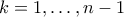 k=1,\ldots,n-1
