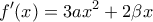 \displaystyle{f'(x)=3ax^2+2\beta x}