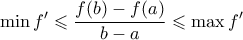 \displaystyle{\displaystyle  
\min f^{\prime} \leqslant \frac{{f(b) - f(a)}} 
{{b - a}} \leqslant \max f^{\prime} 
}