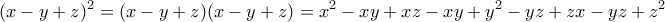 \displaystyle{(x-y+z)^2=(x-y+z)(x-y+z)=x^2-xy+xz-xy+y^2-yz+zx-yz+z^2}