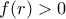 f(r) > 0