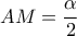AM=\dfrac{\alpha }{2}
