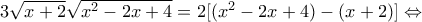 3 \sqrt{x+2} \sqrt{x^2 - 2x + 4} = 2 [ (x^2 - 2x + 4) - (x+2)] \Leftrightarrow
