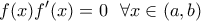 \displaystyle{f(x)f'(x)=0~~\forall x\in (a,b)}