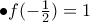 \bullet f(-\frac{1}{2})=1