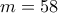 m=58