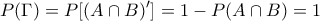\displaystyle{P(\Gamma) = P[(A \cap B)^\prime]=1-P(A \cap B)=1}