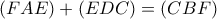 (FAE)+(EDC)=(CBF)
