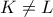 K\ne L