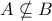 A\nsubseteq B