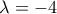 \lambda=-4