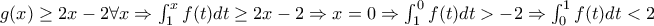 g(x) \ge 2x-2 \forall{x}\Rightarrow \int_1^x{f(t)dt} \ge 2x-2 \Rightarrow x=0 \Rightarrow \int_1^0{f(t)dt} >-2 \Rightarrow \int_0^1{f(t)dt}<2 g(x) \ge 2x-2 \forall{x}\Rightarrow \int_1^x{f(t)dt} \ge 2x-2 \Rightarrow x=0 \Rightarrow \int_1^0{f(t)dt} >-2 \Rightarrow \int_0^1{f(t)dt}<2