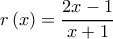 \displaystyle r\left( x\right) =\frac{2x-1}{x+1}