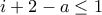 i+2-a \leq 1