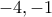 \displaystyle{-4,-1}