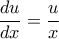 \displaystyle{\frac{du}{dx}=\frac{u}{x}} \displaystyle{\frac{du}{dx}=\frac{u}{x}}