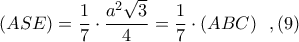 \displaystyle (ASE) = \frac{1}{7}\cdot \frac{a^{2}\sqrt{3}}{4} = \frac{1}{7}\cdot (ABC)\ \ ,(9)