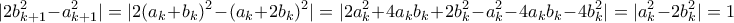 \displaystyle |2b_{k+1}^2-a_{k+1}^2| = |2(a_k+b_k)^2 - (a_k+2b_k)^2| = |2a_k^2 + 4a_kb_k + 2b_k^2 - a_k^2 - 4a_kb_k - 4b_k^2| = |a_k^2-2b_k^2| = 1  
