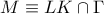 M \equiv LK \cap \Gamma