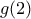 g(2)