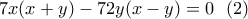 \displaystyle{7x(x+y)-72y(x-y)=0\,\,\,\,(2)}