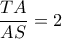 \dfrac{TA}{AS}=2