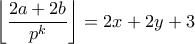 \displaystyle{ \left\lfloor \frac{2a+2b}{p^k} \right\rfloor = 2x+2y+3}