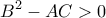 \displaystyle{B^2-AC >0 }