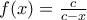 f(x)=\frac{c}{c-x}