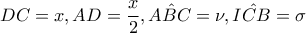 DC=x,AD=\dfrac{x}{2},\hat{ABC}=\nu ,\hat{ICB}=\sigma DC=x,AD=\dfrac{x}{2},\hat{ABC}=\nu ,\hat{ICB}=\sigma