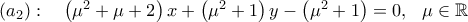 (a_{2}): \ \ \ \left( {{\mu ^2} + \mu + 2} \right)x + \left( {{\mu ^2} + 1} \right)y - \left( {{\mu ^2} + 1} \right) = 0,\ \ \mu \in \mathbb{R} (a_{2}): \ \ \ \left( {{\mu ^2} + \mu + 2} \right)x + \left( {{\mu ^2} + 1} \right)y - \left( {{\mu ^2} + 1} \right) = 0,\ \ \mu \in \mathbb{R}