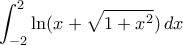 \displaystyle{\int _{-2}^{2}\ln (x+ \sqrt {1+x^2} ) \, dx \displaystyle{\int _{-2}^{2}\ln (x+ \sqrt {1+x^2} ) \, dx