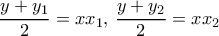 \displaystyle{ \dfrac {y+y_1}{2}= xx_1, \, \dfrac {y+y_2}{2}= xx_2}