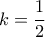 k= \dfrac {1}{2}