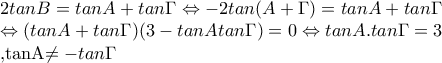 2tanB=tanA+tan\Gamma \Leftrightarrow -2tan(A+\Gamma )=tanA+tan\Gamma
\Leftrightarrow (tan A+tan \Gamma )(3-tanAtan\Gamma )=0\Leftrightarrow tanA.tan\Gamma =3
,tanA\neq -tan\Gamma 2tanB=tanA+tan\Gamma \Leftrightarrow -2tan(A+\Gamma )=tanA+tan\Gamma
\Leftrightarrow (tan A+tan \Gamma )(3-tanAtan\Gamma )=0\Leftrightarrow tanA.tan\Gamma =3
,tanA\neq -tan\Gamma