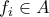f_i \in A