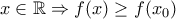 x\in \mathbb{R}\Rightarrow f(x)\geq f(x_{0}) x\in \mathbb{R}\Rightarrow f(x)\geq f(x_{0})