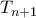 T_{n+1}