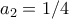 a_{2}=1/4