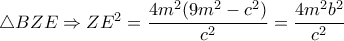 \triangle BZE \Rightarrow ZE^2= \dfrac{4m^2(9m^2-c^2)}{c^2}= \dfrac{4m^2b^2}{c^2} \triangle BZE \Rightarrow ZE^2= \dfrac{4m^2(9m^2-c^2)}{c^2}= \dfrac{4m^2b^2}{c^2}