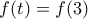 \displaystyle{f(t)=f(3)}