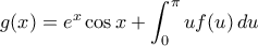 \,\,\,g(x) = {e^x}\cos x +\displaystyle \int_0^\pi  {uf(u)\,du} 